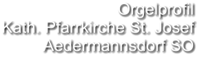 Orgelprofil  Kath. Pfarrkirche St. Josef Aedermannsdorf SO