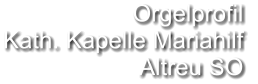 Orgelprofil  Kath. Kapelle Mariahilf Altreu SO