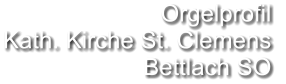 Orgelprofil  Kath. Kirche St. Clemens Bettlach SO