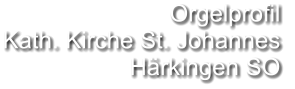 Orgelprofil  Kath. Kirche St. Johannes Härkingen SO