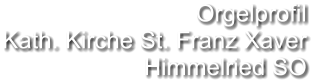 Orgelprofil  Kath. Kirche St. Franz Xaver Himmelried SO