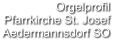 Orgelprofil  Pfarrkirche St. Josef Aedermannsdorf SO