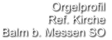 Orgelprofil  Ref. Kirche Balm b. Messen SO