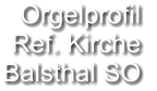 Orgelprofil  Ref. Kirche Balsthal SO