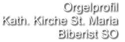 Orgelprofil  Kath. Kirche St. Maria Biberist SO