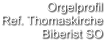 Orgelprofil  Ref. Thomaskirche Biberist SO