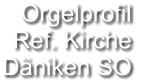 Orgelprofil  Ref. Kirche Däniken SO