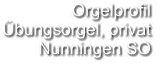 Orgelprofil  Übungsorgel, privat Nunningen SO