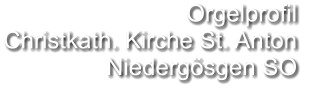 Orgelprofil  Christkath. Kirche St. Anton Niedergösgen SO