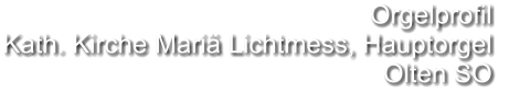 Orgelprofil  Kath. Kirche Mariä Lichtmess, Hauptorgel Olten SO
