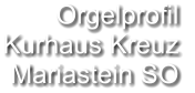 Orgelprofil  Kurhaus Kreuz Mariastein SO