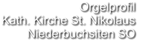 Orgelprofil  Kath. Kirche St. Nikolaus Niederbuchsiten SO