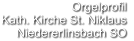 Orgelprofil  Kath. Kirche St. Niklaus Niedererlinsbach SO