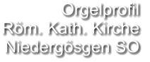 Orgelprofil  Röm. Kath. Kirche Niedergösgen SO