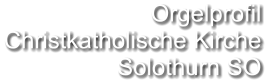 Orgelprofil  Christkatholische Kirche Solothurn SO