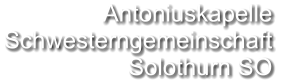 Antoniuskapelle Schwesterngemeinschaft Solothurn SO