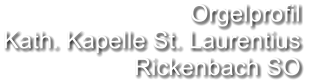 Orgelprofil  Kath. Kapelle St. Laurentius Rickenbach SO