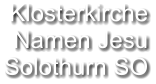 Klosterkirche Namen Jesu Solothurn SO