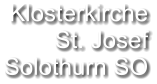 Klosterkirche St. Josef Solothurn SO