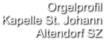 Orgelprofil  Kapelle St. Johann Altendorf SZ