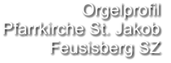 Orgelprofil  Pfarrkirche St. Jakob Feusisberg SZ
