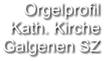 Orgelprofil  Kath. Kirche Galgenen SZ