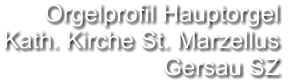 Orgelprofil Hauptorgel  Kath. Kirche St. Marzellus Gersau SZ