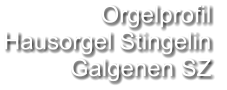 Orgelprofil  Hausorgel Stingelin Galgenen SZ