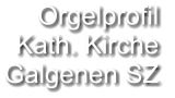 Orgelprofil  Kath. Kirche Galgenen SZ