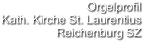Orgelprofil  Kath. Kirche St. Laurentius Reichenburg SZ