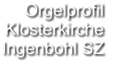 Orgelprofil  Klosterkirche Ingenbohl SZ