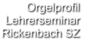 Orgelprofil  Lehrerseminar Rickenbach SZ