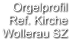 Orgelprofil  Ref. Kirche Wollerau SZ