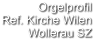 Orgelprofil  Ref. Kirche Wilen Wollerau SZ