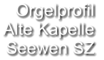 Orgelprofil  Alte Kapelle Seewen SZ