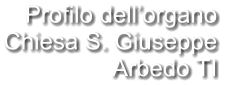 Profilo dell’organo Chiesa S. Giuseppe Arbedo TI