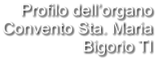 Profilo dell’organo Convento Sta. Maria Bigorio TI