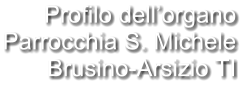 Profilo dell’organo Parrocchia S. Michele Brusino-Arsizio TI