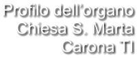 Profilo dell’organo Chiesa S. Marta Carona TI