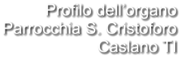 Profilo dell’organo Parrocchia S. Cristoforo Caslano TI