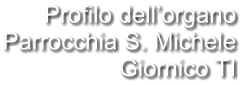 Profilo dell’organo Parrocchia S. Michele Giornico TI