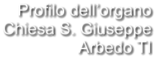 Profilo dell’organo Chiesa S. Giuseppe Arbedo TI