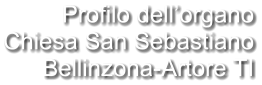 Profilo dell’organo Chiesa San Sebastiano Bellinzona-Artore TI