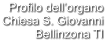Profilo dell’organo Chiesa S. Giovanni Bellinzona TI