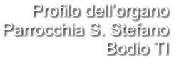 Profilo dell’organo Parrocchia S. Stefano Bodio TI