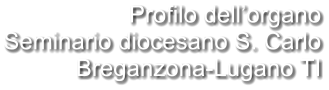 Profilo dell’organo Seminario diocesano S. Carlo Breganzona-Lugano TI