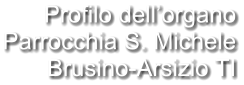Profilo dell’organo Parrocchia S. Michele Brusino-Arsizio TI