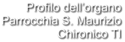 Profilo dell’organo Parrocchia S. Maurizio Chironico TI