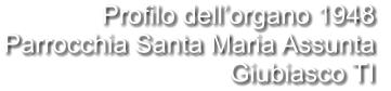 Profilo dell’organo 1948 Parrocchia Santa Maria Assunta  Giubiasco TI