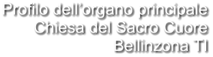 Profilo dell’organo principale Chiesa del Sacro Cuore Bellinzona TI